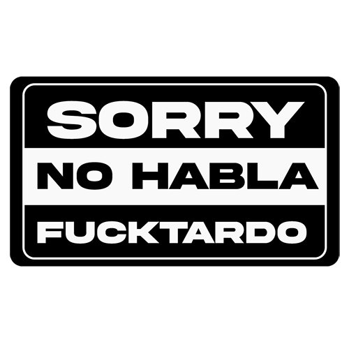 Sorry No Habla Fucktardo 3" Stickers