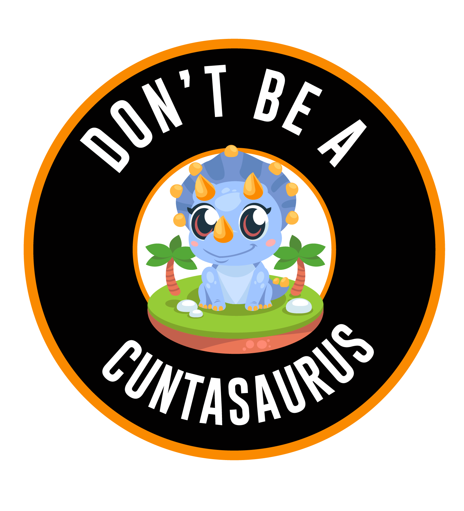 Don't Be A Cuntasaurus 3" STICKERS