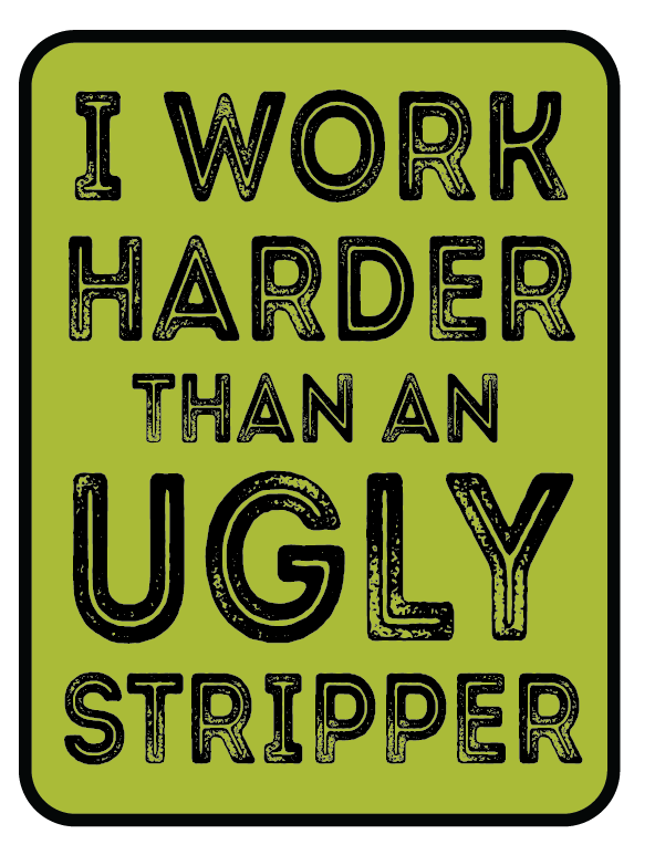 I work harder than an ugly stripper 3" Stickers