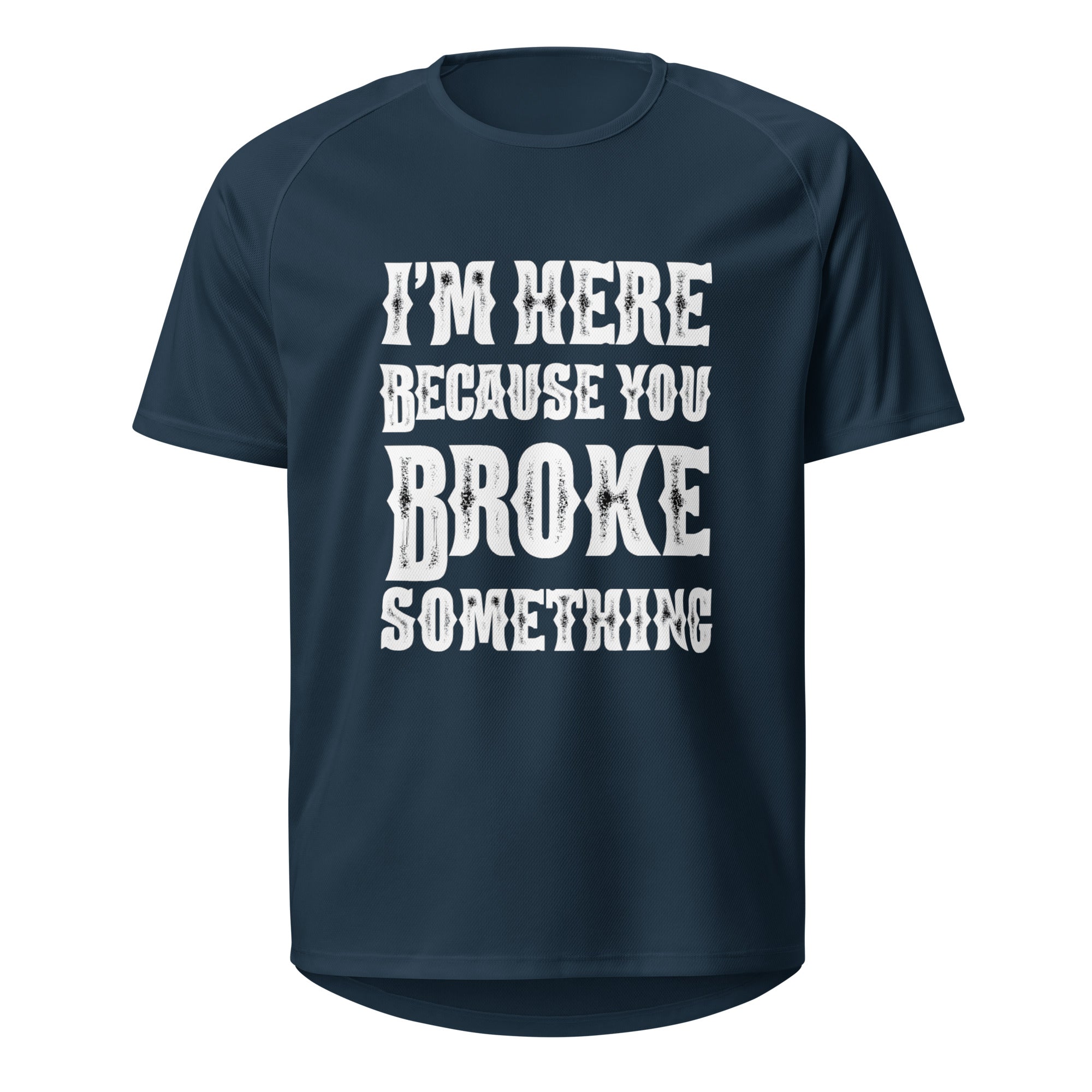 I'm here because you broke something Tshirt