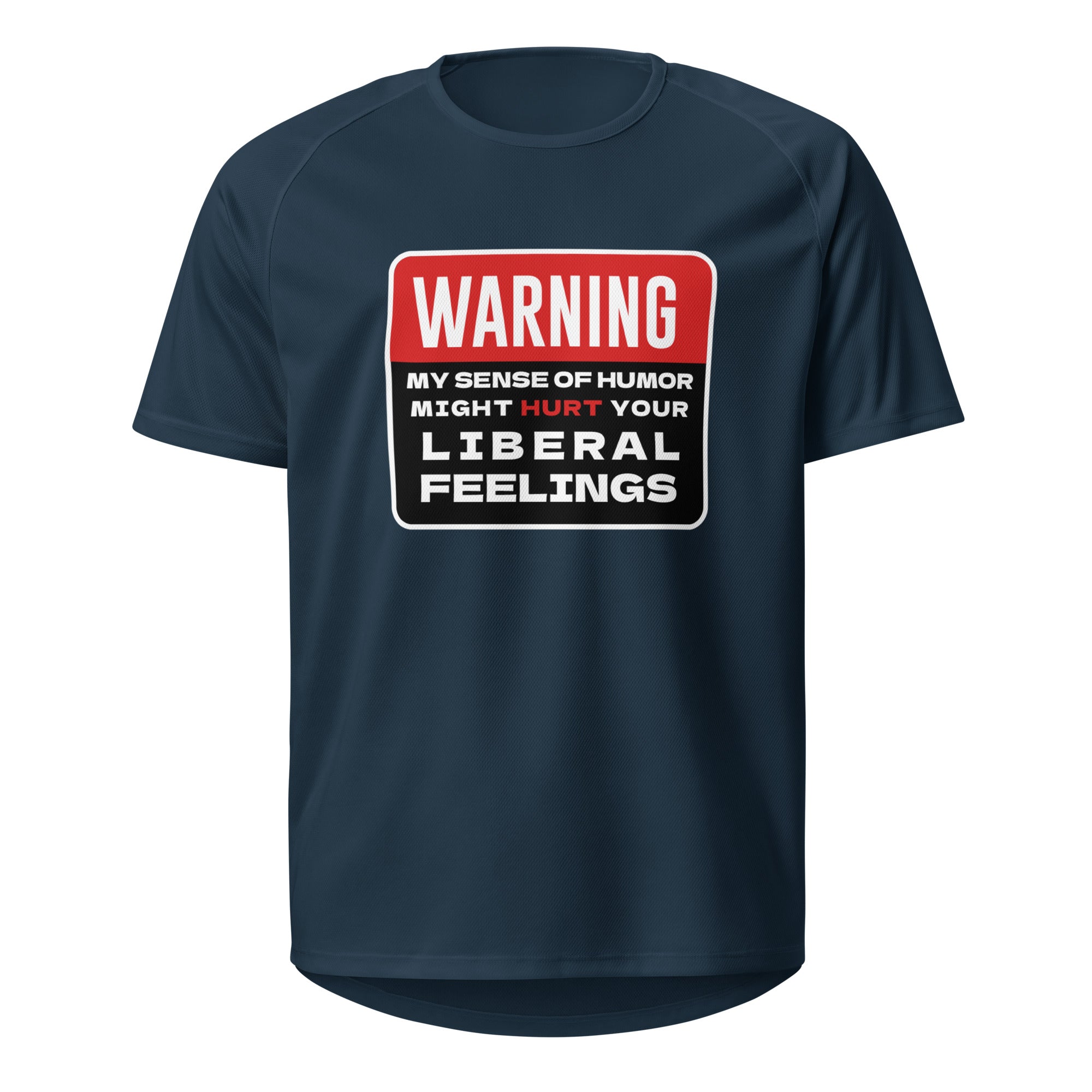 Warning! My Sense Of Humor Might Hurt Your Liberal Feelings T Shirt