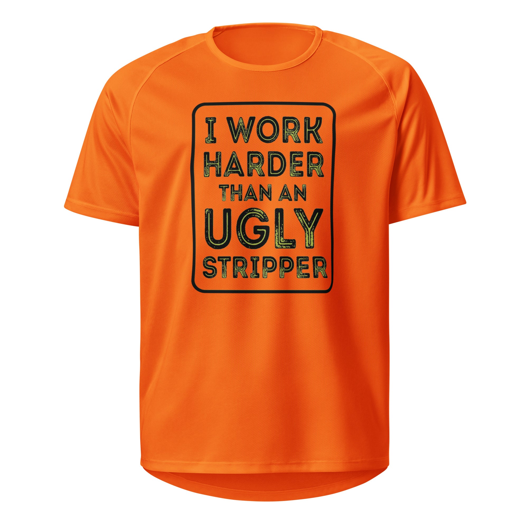 I work harder than an ugly Stripper T shirt