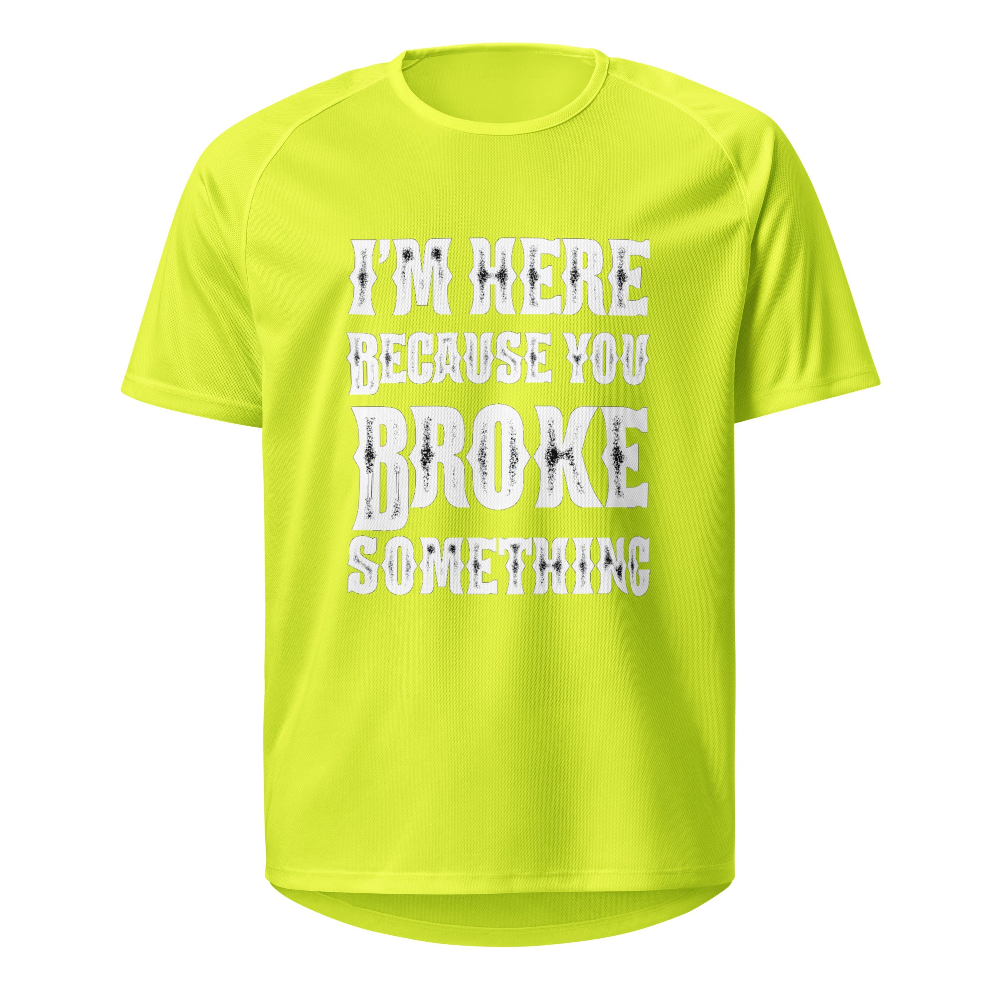 I'm here because you broke something Tshirt