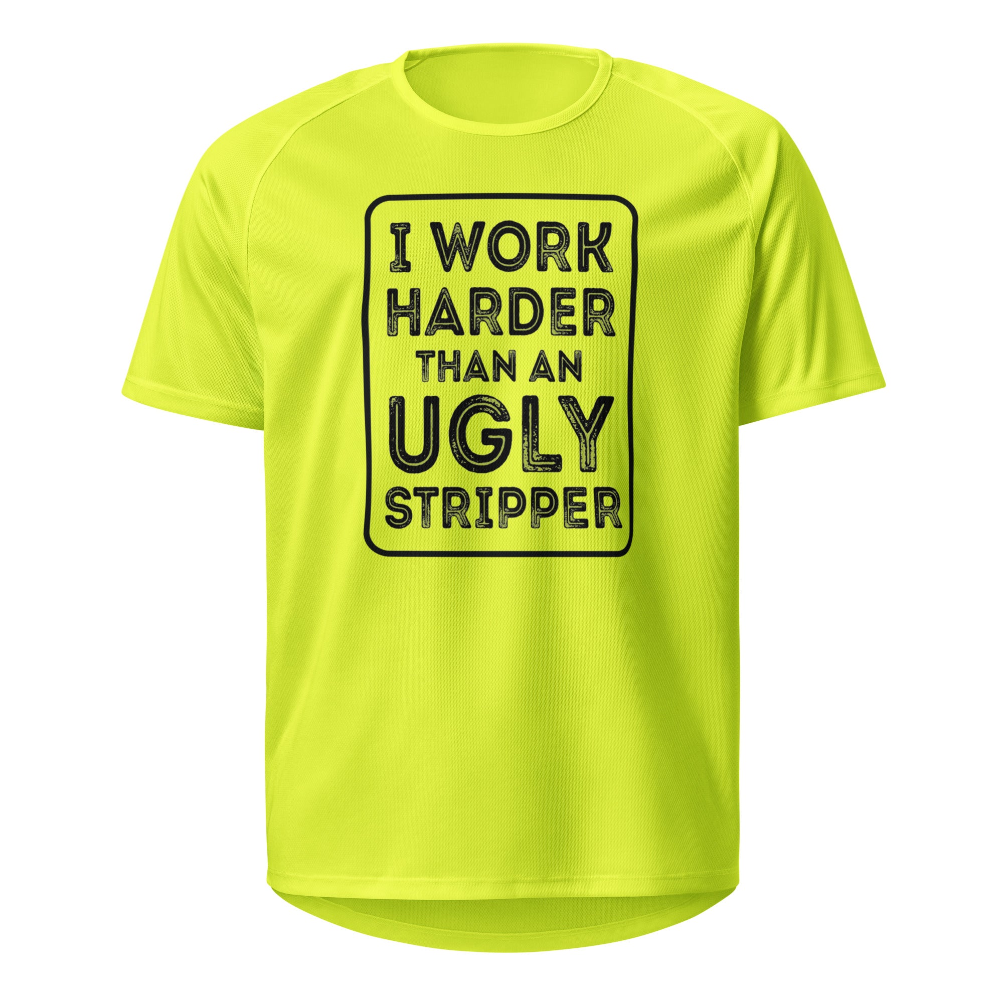 I work harder than an ugly Stripper T shirt