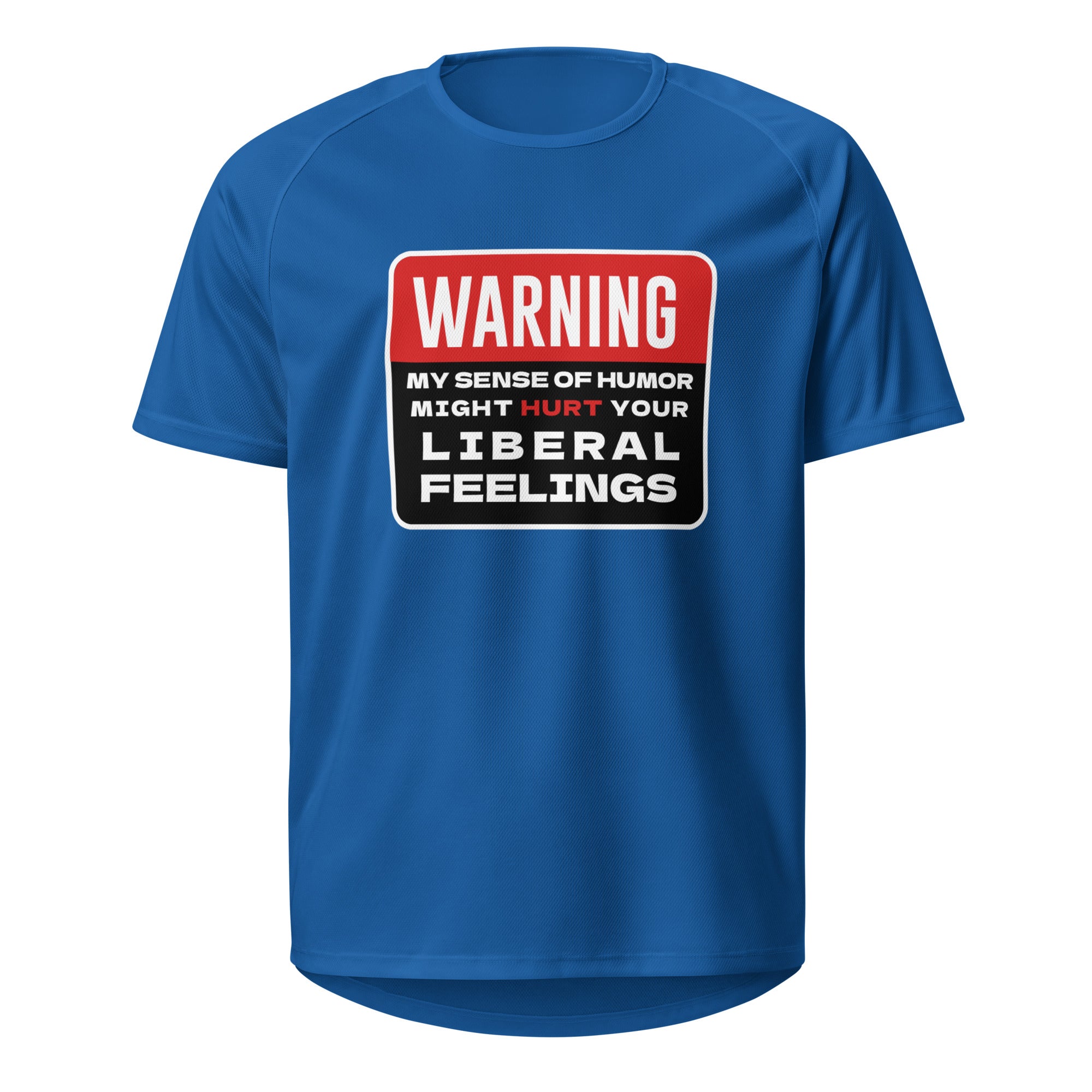 Warning! My Sense Of Humor Might Hurt Your Liberal Feelings T Shirt