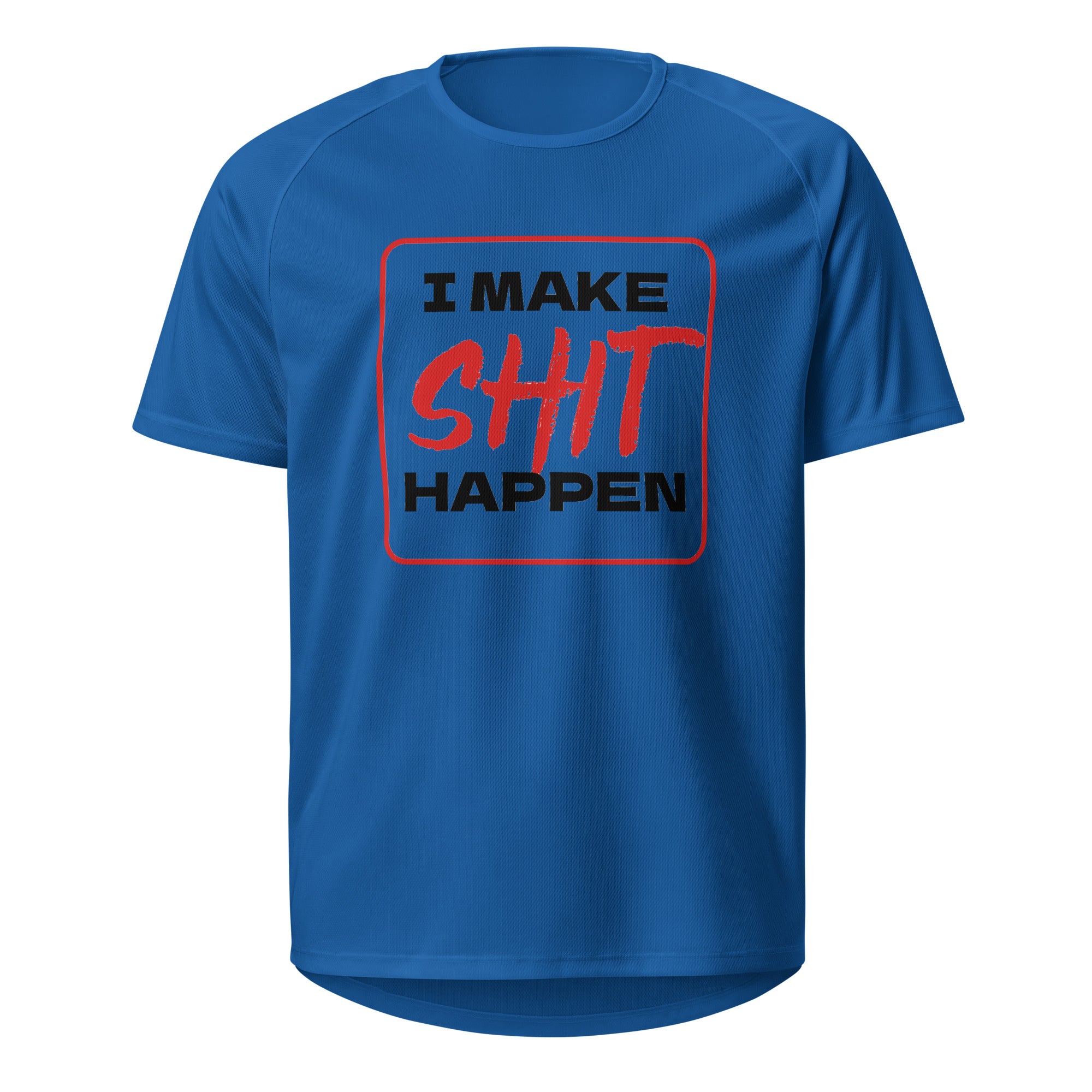 I Make Shit Happen T Shirt