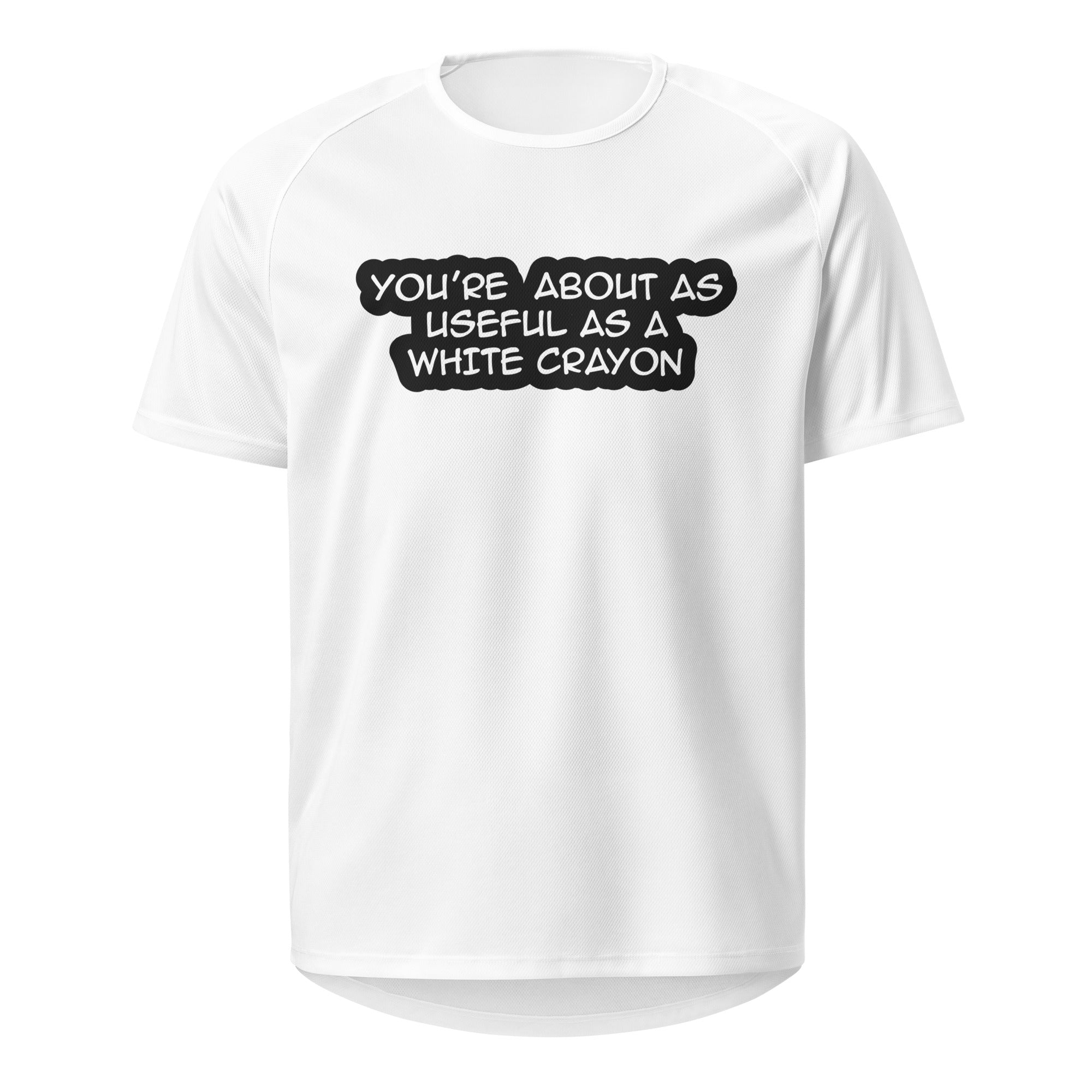 You're About As Useful As A White Crayon T Shirt